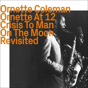 Ornette At 12 / Crisis To Man / On The Moon Revisited