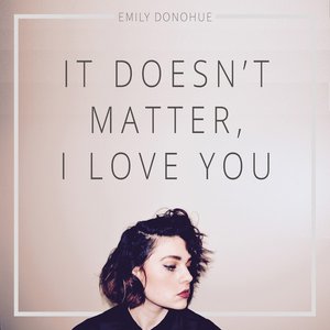 It Doesn't Matter, I Love You