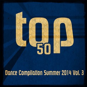 Top 50 Dance Compilation Summer 2014, Vol. 3 (Dance Hits 2014 for Ibiza, Formentera, Rimini, Barcellona, Rimini, Miami, London, Mykonos)