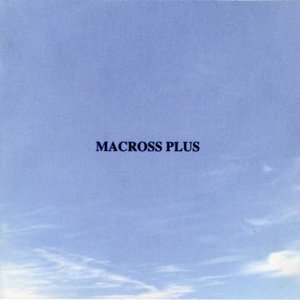 MACROSS PLUS ORIGINAL SOUNDTRACK PLUS ~for fans only