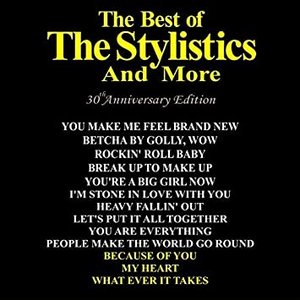 The Best of the Stylistics and More 30th Anniversary Edition