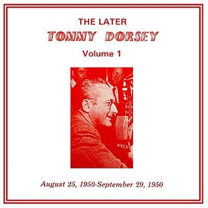 The Later Tommy Dorsey Volume 1