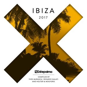 Déepalma Ibiza 2017 (Mixed by Yves Murasca, Rosario Galati, Holter & Mogyoro)