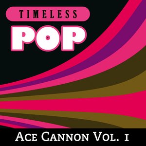 Timeless Pop: Ace Cannon, Vol. 1