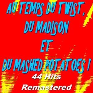 Au temps du twist, du madison et du Mashed Potatoes ! (44 hits remastered)