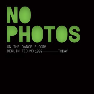 No Photos On The Dancefloor! Berlin Techno 1992-Today