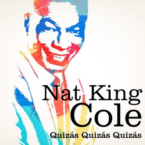 Nat King Cole : Quizás, Quizás, Quizás