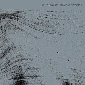 Coma Regalia / Book of Caverns