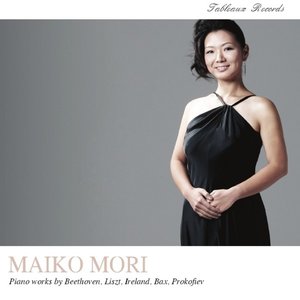 Maiko Mori Piano Works By Beethoven, Liszt, Ireland, Bax, Prokofiev