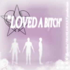 Loved a Bitch