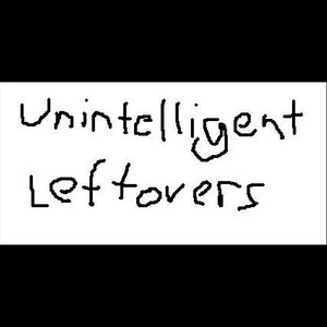 Unintelligent Leftovers