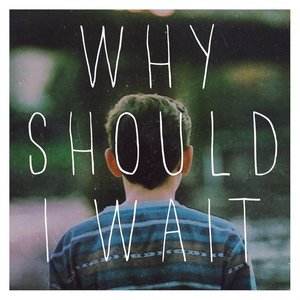 Why Should I Wait - EP