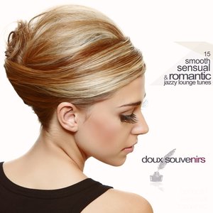 Doux Souvenirs (15 Smooth, Sensual & Romantic Jazzy Lounge Tunes)