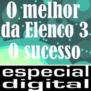 O Melhor Da Elenco 3 ( O Sucesso)