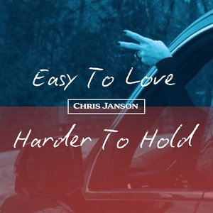 Chris Janson - Easy To Love, Harder To Hold - Zortam Music