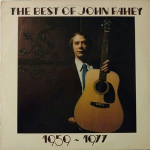 The Best Of John Fahey 1959 - 1977