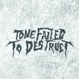Tone Failed To Destruct