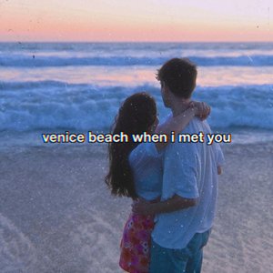 venice beach when i met you