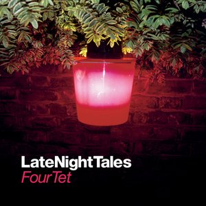 Late Night Tales: Four Tet (Remastered Version)