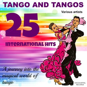 Tango and Tangos, 25 International Hits (A Journey into the Magical World of Tango)