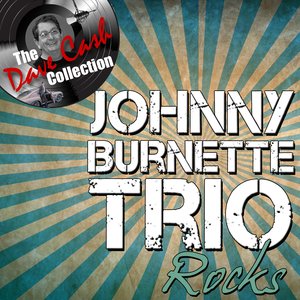 Johnny Burnette Rocks - [The Dave Cash Collection]