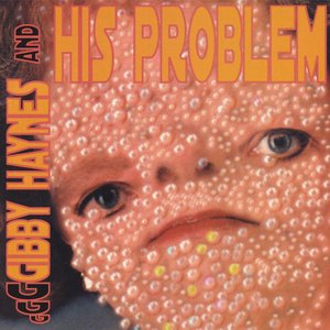 Gibby Haynes and His Problems [Bonus Remixes]