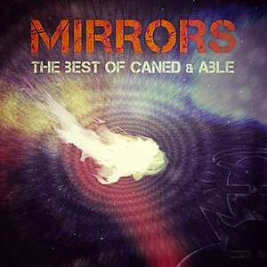 Mirrors - The Best Of Caned & Able