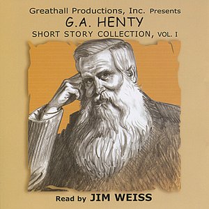 G.A. Henty Short Story Collection, Vol. 1