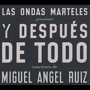 Y Despues De Todo - canciones de Miguel Angel Ruiz