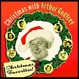 Christmas Favorites! Christmas With Arthur Godfrey & Friends