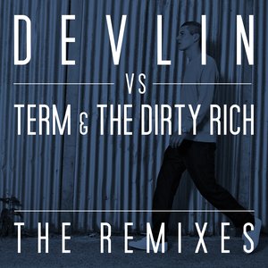 The Remixes (Devlin Vs. Term & The Dirty Rich)