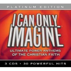 Image for 'I Can Only Imagine: Ultimate Power Anthems of the Christian Faith (disc 1)'