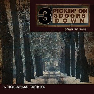 Pickin' On 3 Doors Down: A Bluegrass Tribute - Down to This: