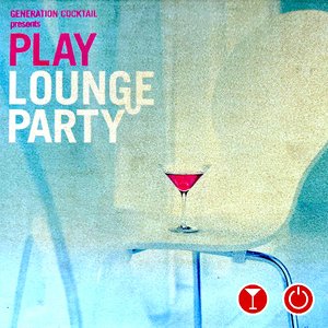 Generation Cocktail Presents Play Lounge Party