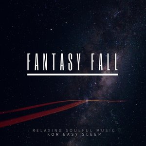 Fantasy Fall (Relaxing Soulful Music For Easy Sleep)