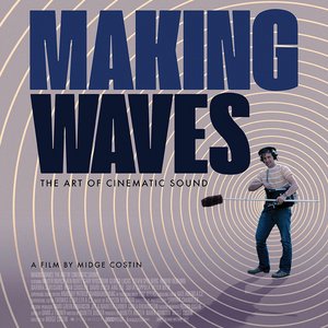 Making Waves: The Art of Cinematic Sound