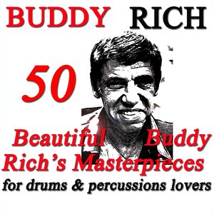 50 Beautiful Buddy Rich's Masterpieces (For Drums & Percussions Lovers - Original Recordings)
