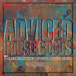 Adviced House Goods, Vol. 10 (A Huge Selection of Real House Music)