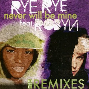 Never Will Be Mine (The Remixes) [feat. Robyn]