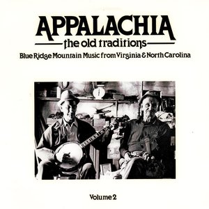 Appalachia - The Old Traditions Volume 2: Blue Ridge Mountain Music from Virginia and North Carolina