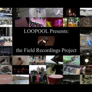 LOOPOOL Presents: the Field Recordings Project