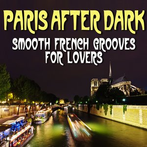 Paris After Dark - Smooth French Grooves For Lovers