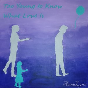 Too Young to Know What Love Is