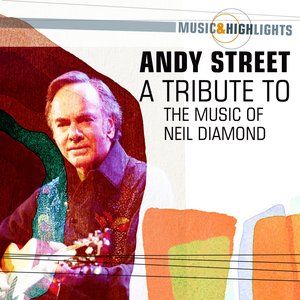 Music & Highlights: A Tribute to the Music of Neil Diamond