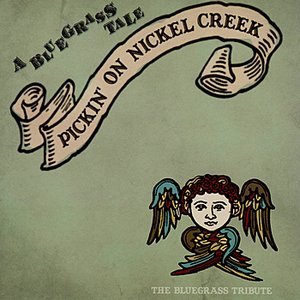 Pickin' On Nickel Creek: A Bluegrass Tale - The Bluegrass Tribute