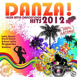 Danza! Ibiza Latin Dancefloor Hits 2012 (Latin House, Brasil House, Urban Latin, Reggaeton, Kuduro)