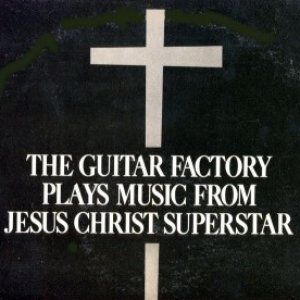 The Guitar Factory Plays Music From Jesus Christ Superstar