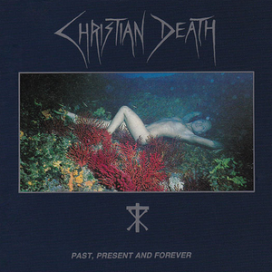Christian Death - Past, Present And Forever - Zortam Music