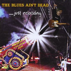 The Blues Ain't dead...Just Reloading