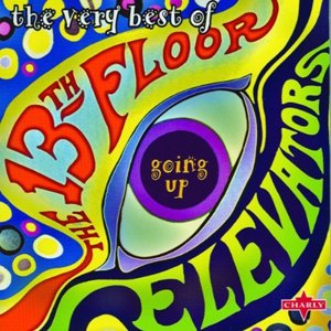 Going Up: the Very Best of the 13th Floor Elevators